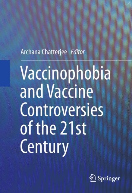 Archana Chatterjee - Vaccinophobia and Vaccine Controversies of the 21st Century, E-bok