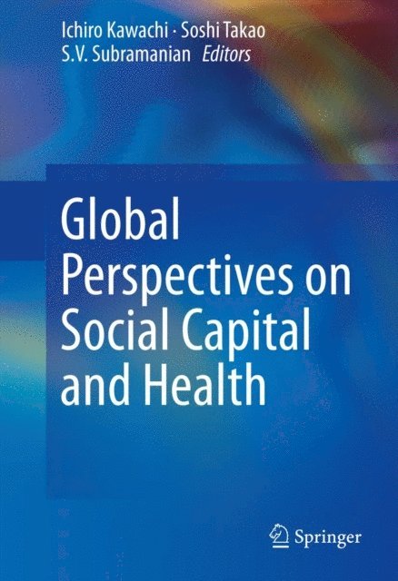 S.V. Subramanian, Soshi Takao, Ichiro Kawachi - Global Perspectives on Social Capital and Health, E-bok