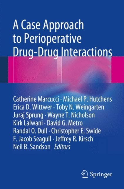 Neil B. Sandson, Jeffrey R. Kirsch, F. Jacob Seagull, Christopher E. Swide, Randal O. Dull, David G. Metro, Kirk Lalwani, Wayne T. Nicholson, Juraj Sprung, Toby N. Weingarten, Erica D. Wittwer, Michael P. Hutchens, Catherine Marcucci - Case Approach to Perioperative Drug-Drug Interactions, E-bok