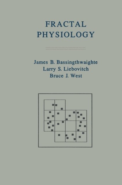 Bruce J West, Larry S Liebovitch, James B Bassingthwaighte - Fractal Physiology, E-bok