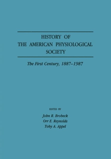 Toby A. Appel, Orr E. Reynolds, John R. Brobeck - History of the American Physiological Society, E-bok