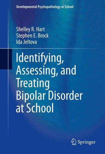 Ida Jeltova, Stephen E. Brock, Shelley R Hart - Identifying, Assessing, and Treating Bipolar Disorder at School, E-bok