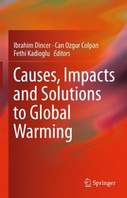 Fethi Kadioglu, Can Ozgur Colpan, Ibrahim Dincer - Causes, Impacts and Solutions to Global Warming, E-bok