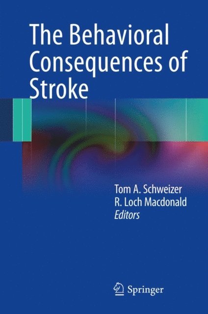 R. Loch Macdonald, Tom A. Schweizer - Behavioral Consequences of Stroke, E-bok