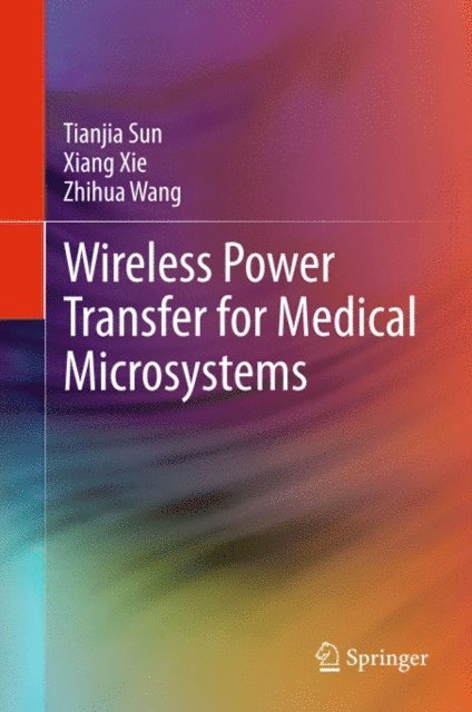 Zhihua Wang, Xiang Xie, Tianjia Sun - Wireless Power Transfer for Medical Microsystems, E-bok