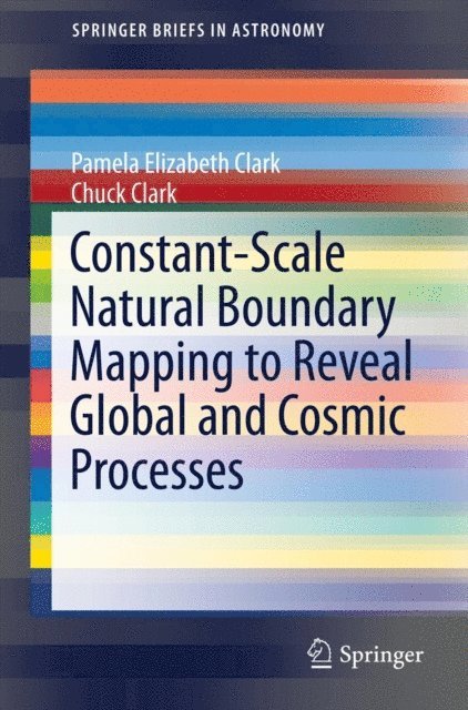 Chuck Clark, Pamela Elizabeth Clark - Constant-Scale Natural Boundary Mapping to Reveal Global and Cosmic Processes, E-bok