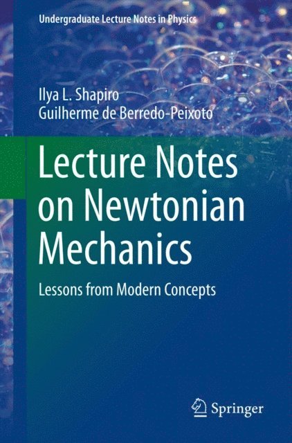 Guilherme de Berredo-Peixoto, Ilya L. Shapiro - Lecture Notes on Newtonian Mechanics, E-bok