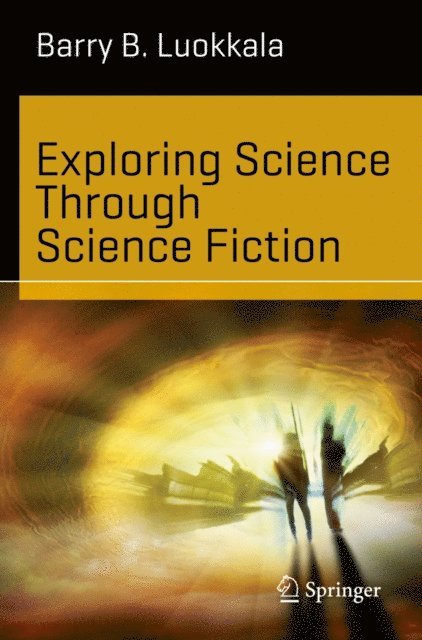 Barry B. Luokkala - Exploring Science Through Science Fiction, E-bok