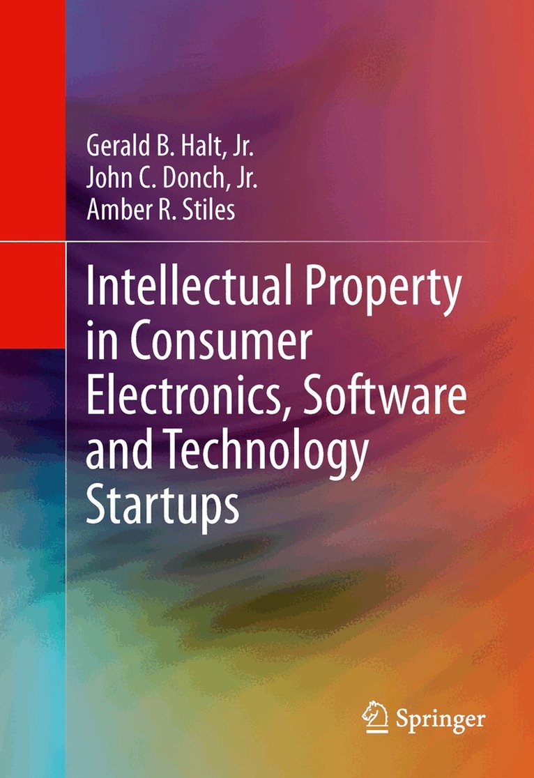 Gerald B. Halt, Jr., John C. Donch, Jr., Amber R. Stiles, Robert Fesnak - Intellectual Property in Consumer Electronics, Software and Technology Startups, Inbunden. Tillgänglighet: Lägg i varukorg