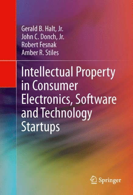 Robert Fesnak, Amber R. Stiles, John C. Donch, Jr., Gerald B. Halt, Jr. - Intellectual Property in Consumer Electronics, Software and Technology Startups, E-bok. Tillgänglighet: Lägg i varukorg