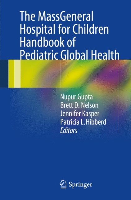 Patricia L. Hibberd, Jennifer Kasper, Brett D. Nelson, Nupur Gupta - MassGeneral Hospital for Children Handbook of Pediatric Global Health, E-bok
