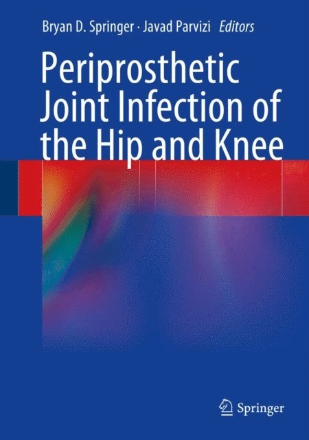 Javad Parvizi, Bryan D. Springer - Periprosthetic Joint Infection of the Hip and Knee, E-bok. Tillgänglighet: Lägg i varukorg