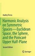 Harmonic Analysis on Symmetric Spaces-Euclidean Space, the Sphere, and the Poincare Upper Half-Plane