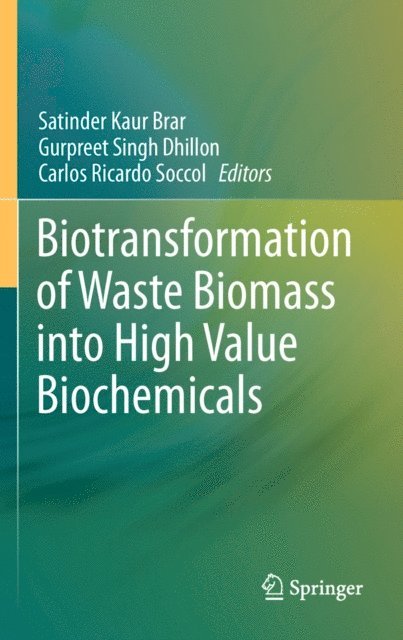Carlos Ricardo Soccol, Gurpreet Singh Dhillon, Satinder Kaur Brar - Biotransformation of Waste Biomass into High Value Biochemicals, E-bok
