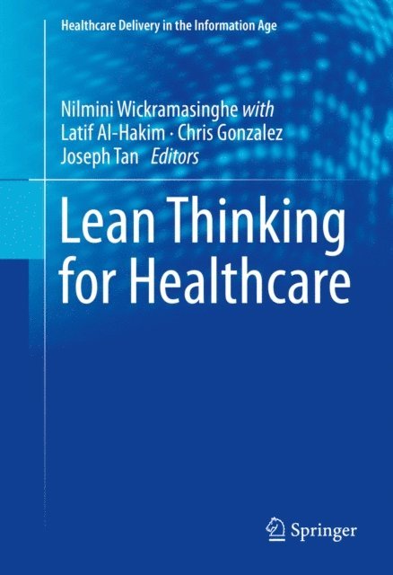 Joseph Tan, Chris Gonzalez, Latif Al-Hakim, Nilmini Wickramasinghe - Lean Thinking for Healthcare, E-bok