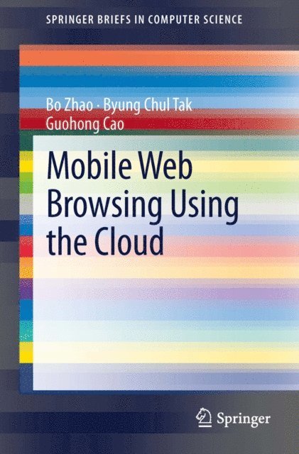 Guohong Cao, Byung Chul Tak, Bo Zhao - Mobile Web Browsing Using the Cloud, E-bok