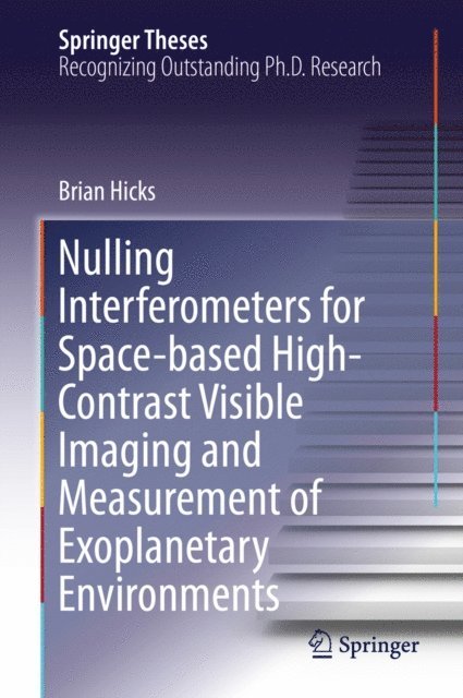 Brian Hicks - Nulling Interferometers for Space-based High-Contrast Visible Imaging and Measurement of Exoplanetary Environments, E-bok