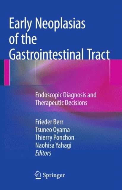 Naohisa Yahagi, Thierry Ponchon, Tsuneo Oyama, Frieder Berr - Early Neoplasias of the Gastrointestinal Tract, E-bok