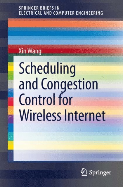 Xin Wang - Scheduling and Congestion Control for Wireless Internet, E-bok