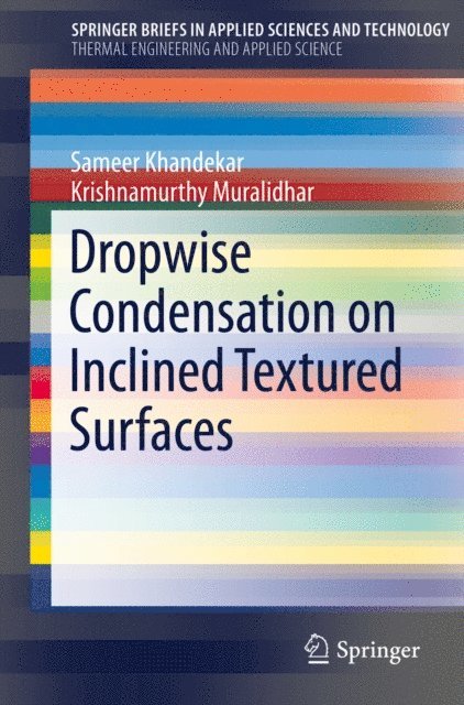 Krishnamurthy Muralidhar, Sameer Khandekar - Dropwise Condensation on Inclined Textured Surfaces, E-bok