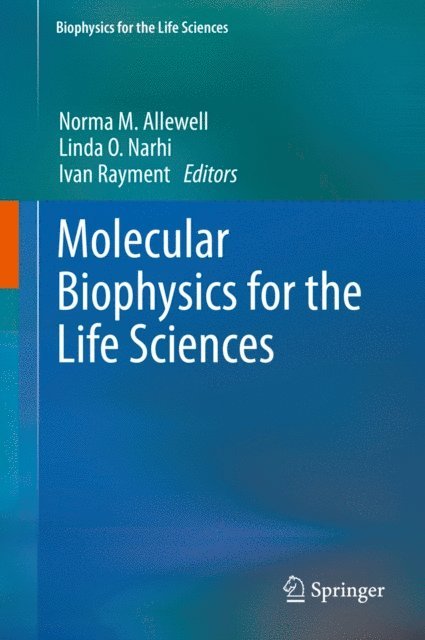 Ivan Rayment, Linda O. Narhi, Norma Allewell - Molecular Biophysics for the Life Sciences, E-bok