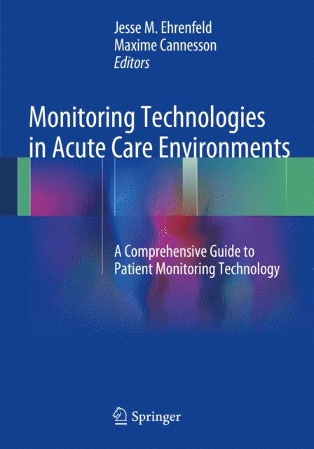 Maxime Cannesson, Jesse M. Ehrenfeld - Monitoring Technologies in Acute Care Environments, E-bok