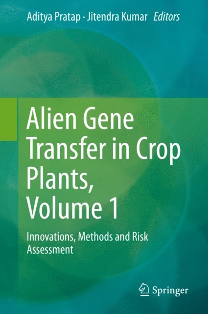 Jitendra Kumar, Aditya Pratap - Alien Gene Transfer in Crop Plants, Volume 1, E-bok