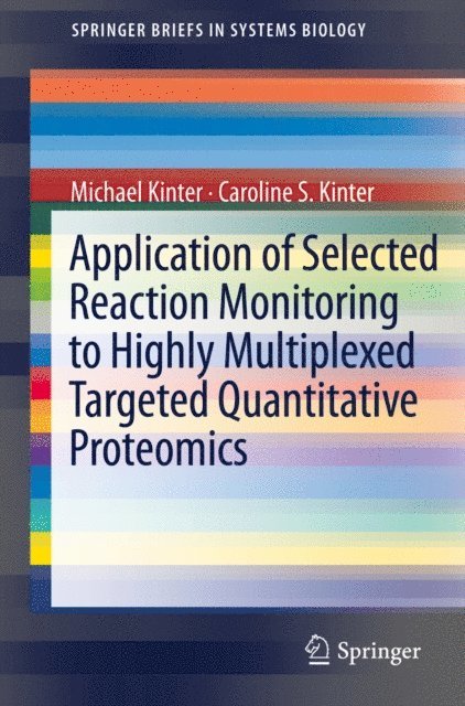 Caroline S. Kinter, Michael Kinter - Application of Selected Reaction Monitoring to Highly Multiplexed Targeted Quantitative Proteomics, E-bok