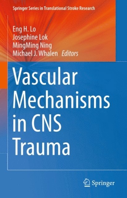 Michael J. Whalen, MingMing Ning, Josephine Lok, Eng H. Lo - Vascular Mechanisms in CNS Trauma, E-bok