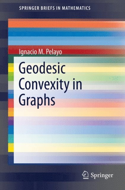 Ignacio M. Pelayo - Geodesic Convexity in Graphs, E-bok