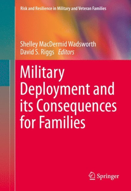 David S. Riggs, Shelley MacDermid Wadsworth - Military Deployment and its Consequences for Families, E-bok