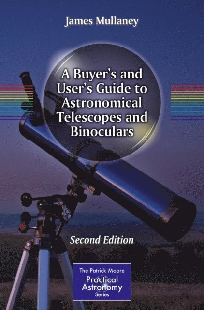 James Mullaney - Buyer's and User's Guide to Astronomical Telescopes and Binoculars, E-bok