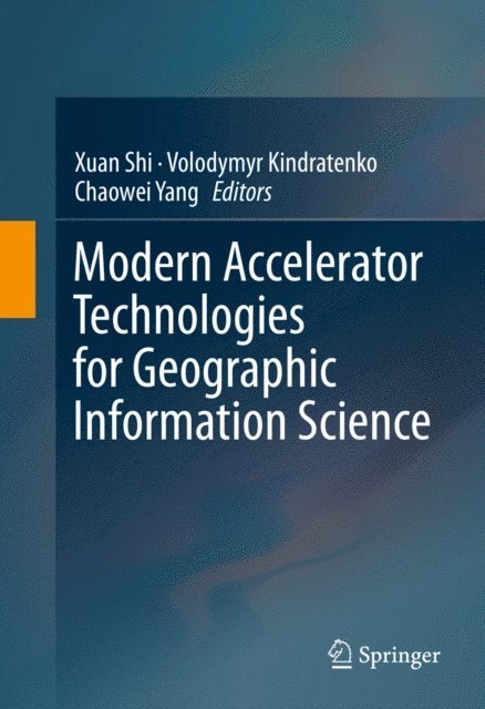 Chaowei Yang, Volodymyr Kindratenko, Xuan Shi - Modern Accelerator Technologies for Geographic Information Science, E-bok