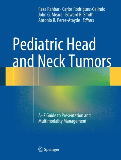 Antonio R. Perez-Atayde, Edward R. Smith, John G. Meara, Carlos Rodriguez-Galindo, Reza Rahbar - Pediatric Head and Neck Tumors, E-bok