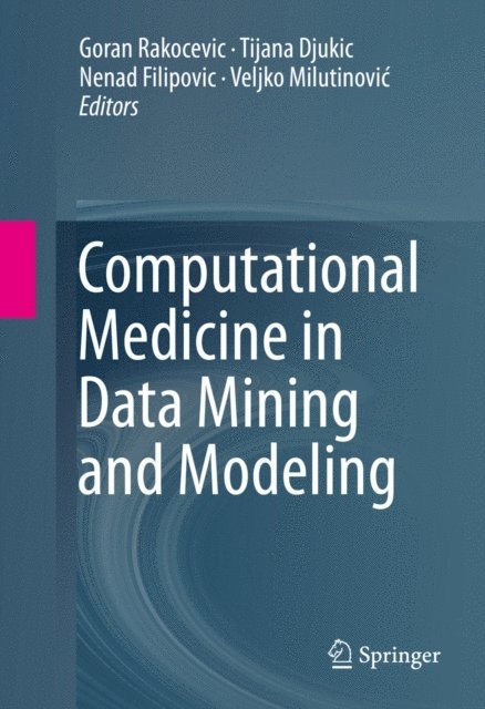 Veljko Milutinovic, Nenad Filipovic, Tijana Djukic, Goran Rakocevic - Computational Medicine in Data Mining and Modeling, E-bok
