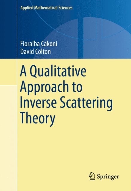 David Colton, Fioralba Cakoni - Qualitative Approach to Inverse Scattering Theory, E-bok