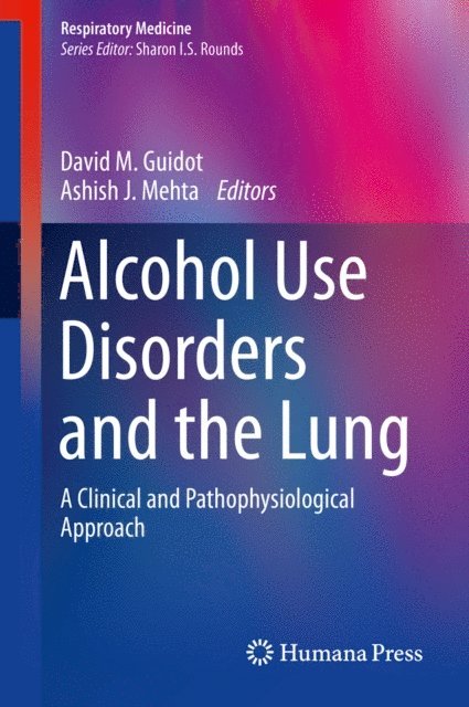 Ashish J. Mehta, David M. Guidot - Alcohol Use Disorders and the Lung, E-bok