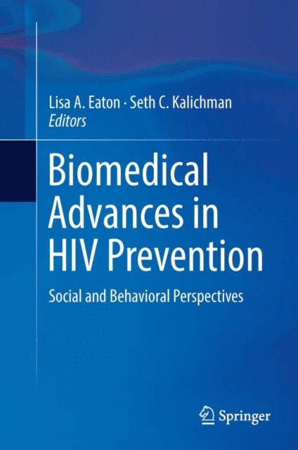 Seth C. Kalichman, Lisa A. Eaton - Biomedical Advances in HIV Prevention, E-bok