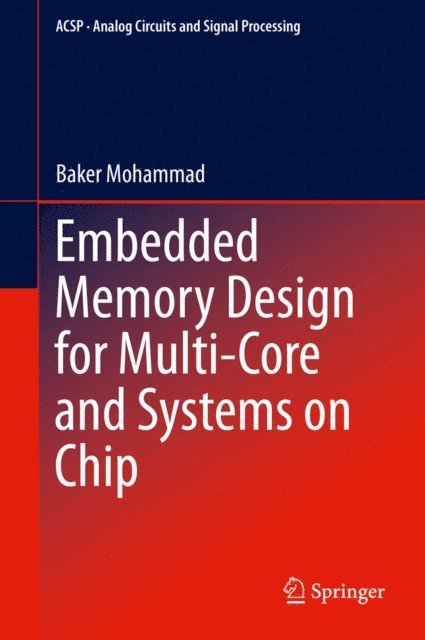 Baker Mohammad - Embedded Memory Design for Multi-Core and Systems on Chip, E-bok