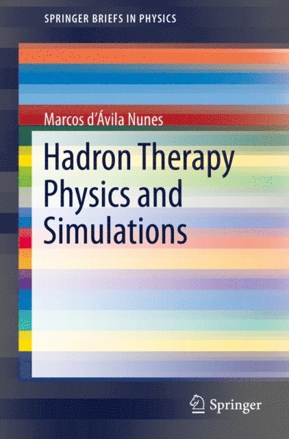 Marcos d'Avila Nunes - Hadron Therapy Physics and Simulations, E-bok