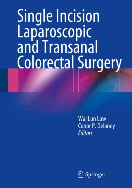 Conor P. Delaney, Wai Lun Law - Single Incision Laparoscopic and Transanal Colorectal Surgery, E-bok