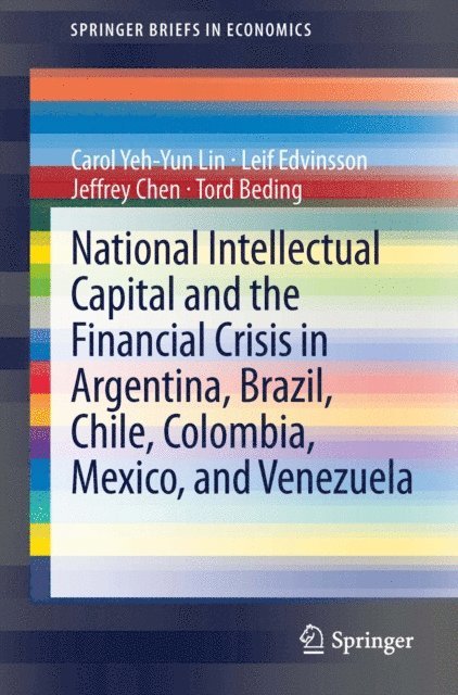 Tord Beding, Jeffrey Chen, Leif Edvinsson, Carol Yeh-Yun Lin - National Intellectual Capital and the Financial Crisis in Argentina, Brazil, Chile, Colombia, Mexico, and Venezuela, E-bok