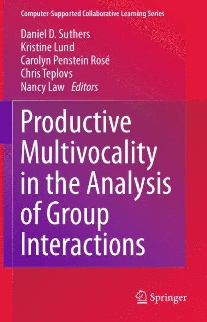 Nancy Law, Chris Teplovs, Carolyn Penstein Rose, Kristine Lund, Daniel D. Suthers - Productive Multivocality in the Analysis of Group Interactions, E-bok