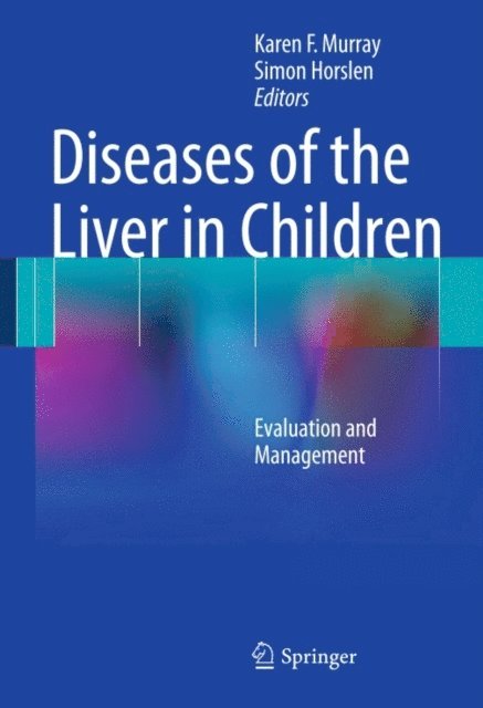 Simon Horslen, Karen F. Murray - Diseases of the Liver in Children, E-bok