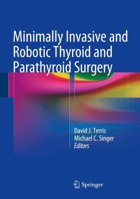 Michael C. Singer, David J. Terris - Minimally Invasive and Robotic Thyroid and Parathyroid Surgery, E-bok