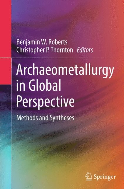 Christopher P. Thornton, Benjamin W. Roberts - Archaeometallurgy in Global Perspective, E-bok
