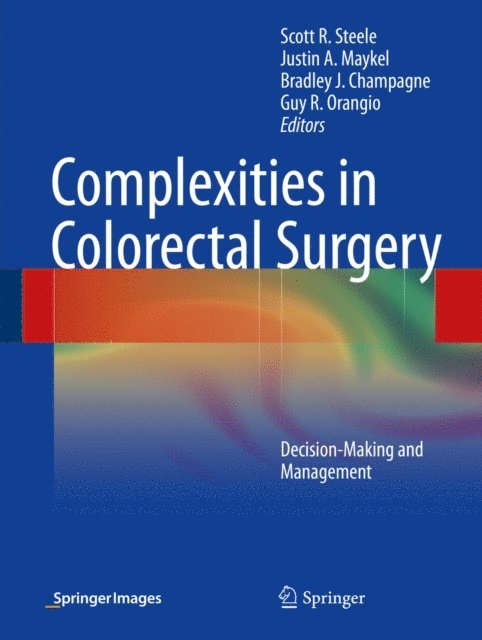 Guy R. Orangio, Bradley J. Champagne, Justin A. Maykel, Scott R. Steele - Complexities in Colorectal Surgery, E-bok
