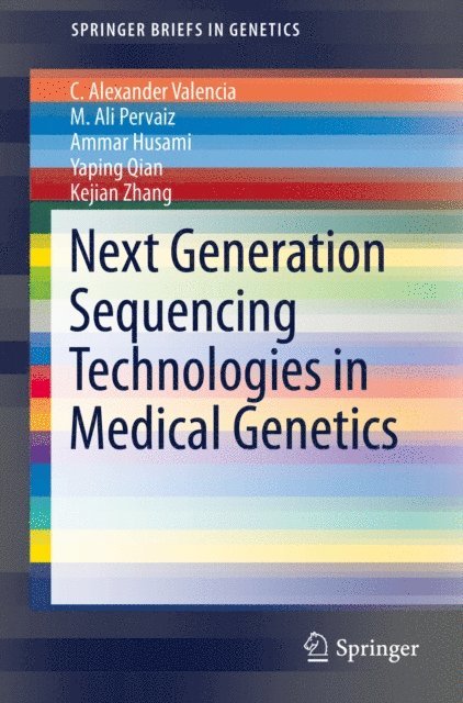 Kejian Zhang, Yaping Qian, Ammar Husami, M. Ali Pervaiz, C. Alexander Valencia - Next Generation Sequencing Technologies in Medical Genetics, E-bok