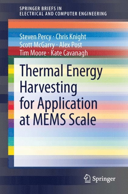 Kate Cavanagh, Tim Moore, Alex Post, Scott McGarry, Chris Knight, Steven Percy - Thermal Energy Harvesting for Application at MEMS Scale, E-bok