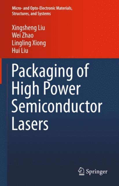 Hui Liu, Lingling Xiong, Wei Zhao, Xingsheng Liu - Packaging of High Power Semiconductor Lasers, E-bok